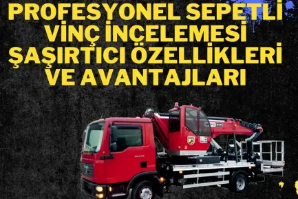 Profesyonel Sepetli Vinç İncelemesi Şaşırtıcı Özellikleri ve Avantajları